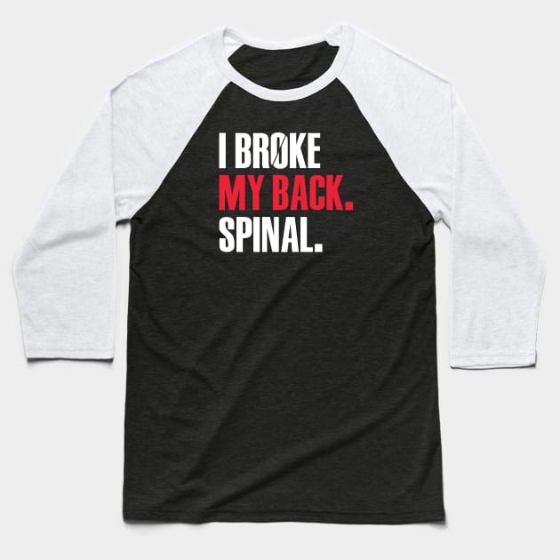 I Broke My Back. Spinal Baseball T-Shirt by TipsyCurator